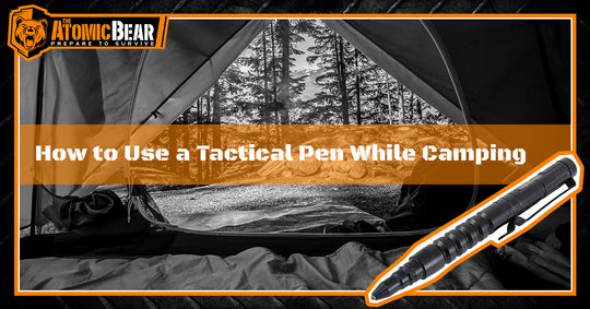How to Use a Tactical Pen While Camping
