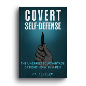 Covert Self-Defense - The Unexpected Advantage of Fighting with a Pen - PREORDER FOR JUST $12.50 - PAY ONLY $2 NOW -  FREE SHIPPING