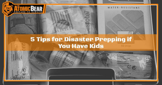 5 Tips for Disaster Prepping if You Have Kids - The Atomic Bear