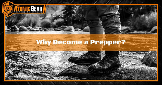 Why Become a Prepper? - The Atomic Bear